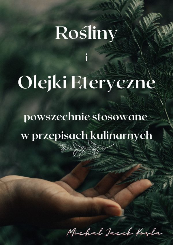 Rośliny i Olejki eteryczne powszechnie stosowane w przepisach kulinarnych