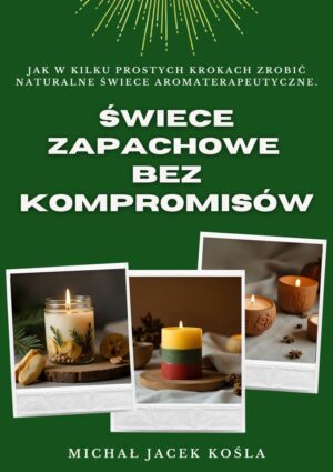 Świece zapachowe bez kompromisów — zrób własne naturalne świece aromaterapeutyczne