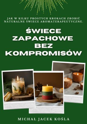Świece zapachowe bez kompromisów – kompletny przewodnik rzemieślniczy