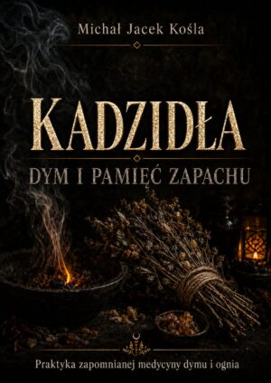 Dark book cover with a large gold textured title Kadzidła, author Michal Jacek Kośla at the top, subtitle 'Dym i pamięć zapachu,' and a bundle of dried plants beside a lit brazier against a smoky, antique backdrop.