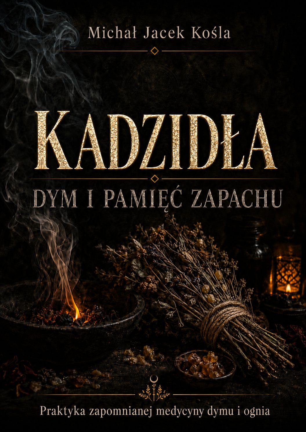 Dark book cover with a large gold textured title Kadzidła, author Michal Jacek Kośla at the top, subtitle 'Dym i pamięć zapachu,' and a bundle of dried plants beside a lit brazier against a smoky, antique backdrop.