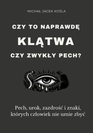 Polish book cover: author Michał Jacek Kośla, title 'Czy to naprawdę klątwa czy zwykły pech?' with a drawing of an eye and a snake on a dark background.