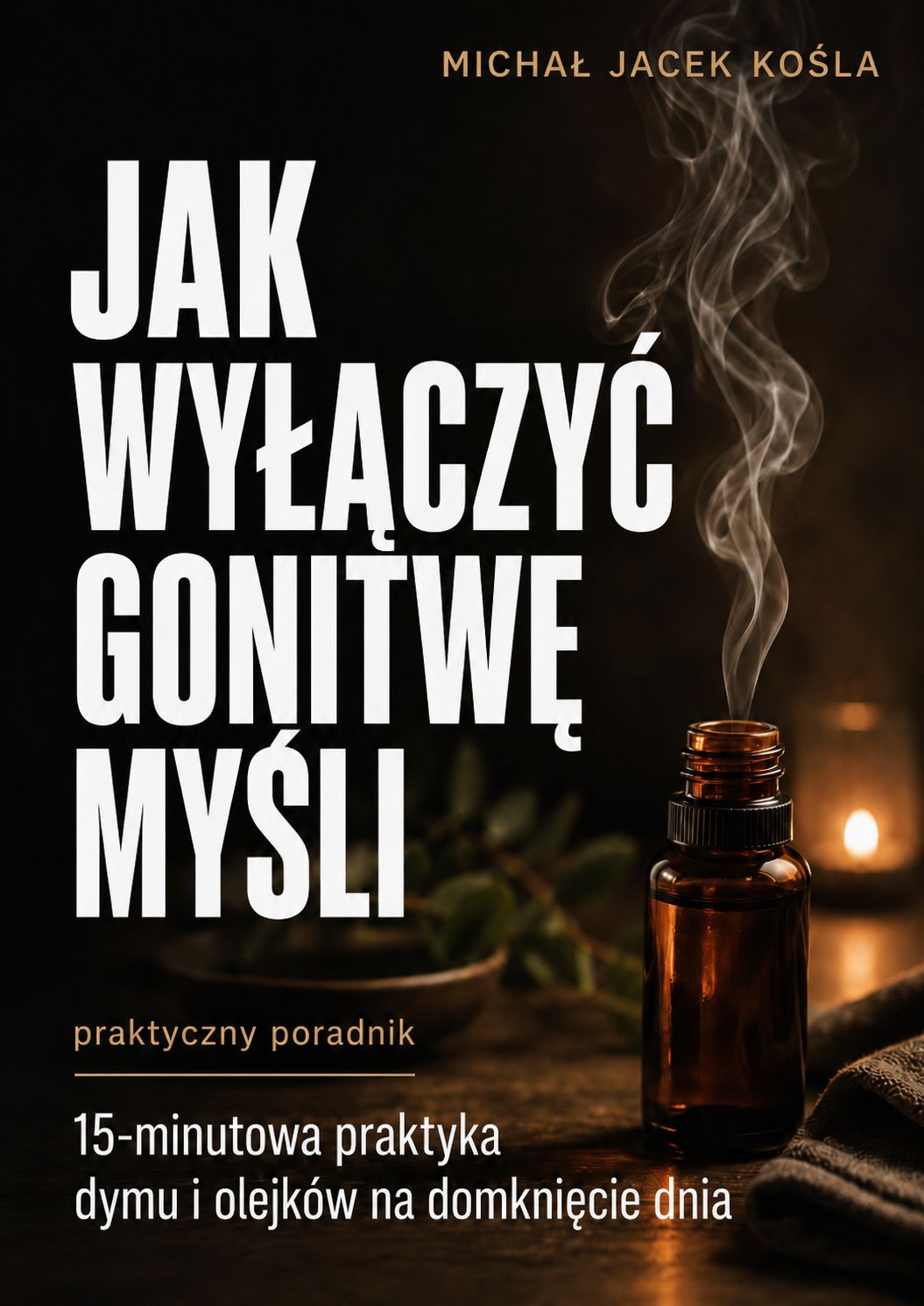 Jak wyłączyć gonitwę myśli. 15-minutowa praktyka dymu i olejków