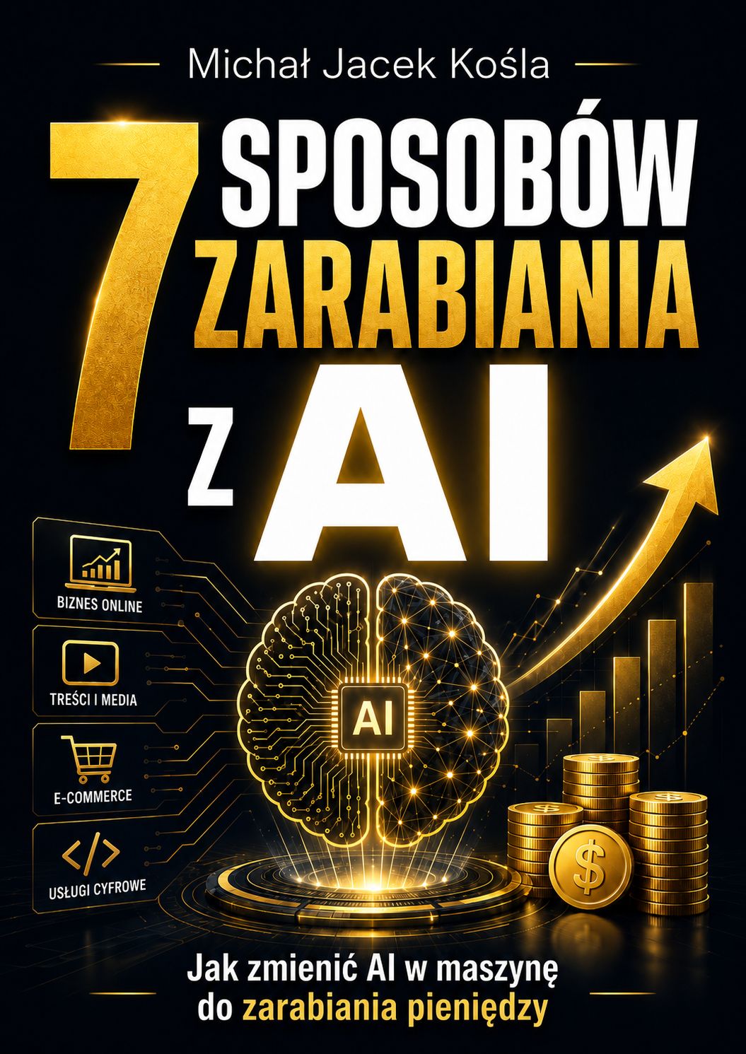 Book cover in black and gold: Polish title '7 sposobów zarabiania AI', glowing AI brain and rising arrow with gold coins on a dark background.