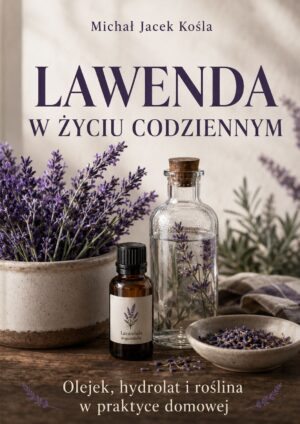 Okładka książki 'Lawenda w życiu codziennym' z gałązkami lawendy, buteleczką olejku i kieliszkiem z suszonymi kwiatami lawendy.