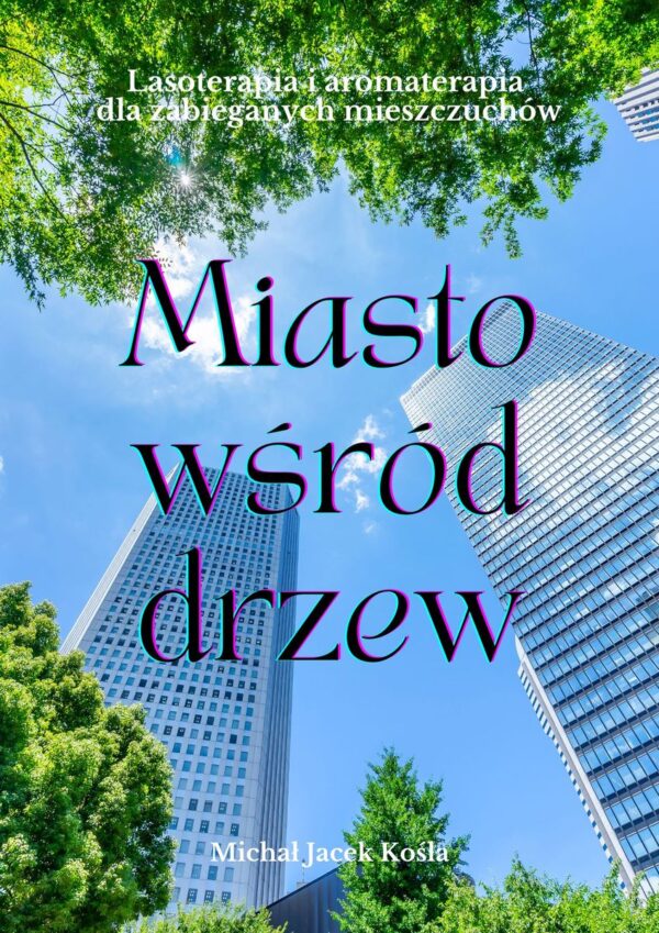 Book cover: skyscrapers framed by green trees under a blue sky; large purple script title 'Miasto wśród drzew'; subtitle about forest therapy/aromatherapy; author Michal Jacek Kosla.