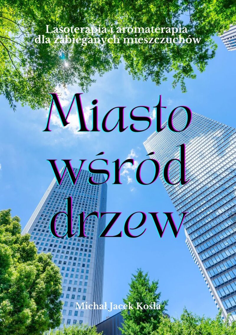 Book cover: skyscrapers framed by green trees under a blue sky; large purple script title 'Miasto wśród drzew'; subtitle about forest therapy/aromatherapy; author Michal Jacek Kosla.